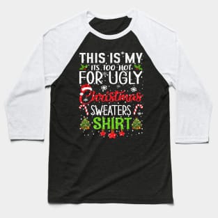 This is my its too hot for ugly christmas sweaters Baseball T-Shirt